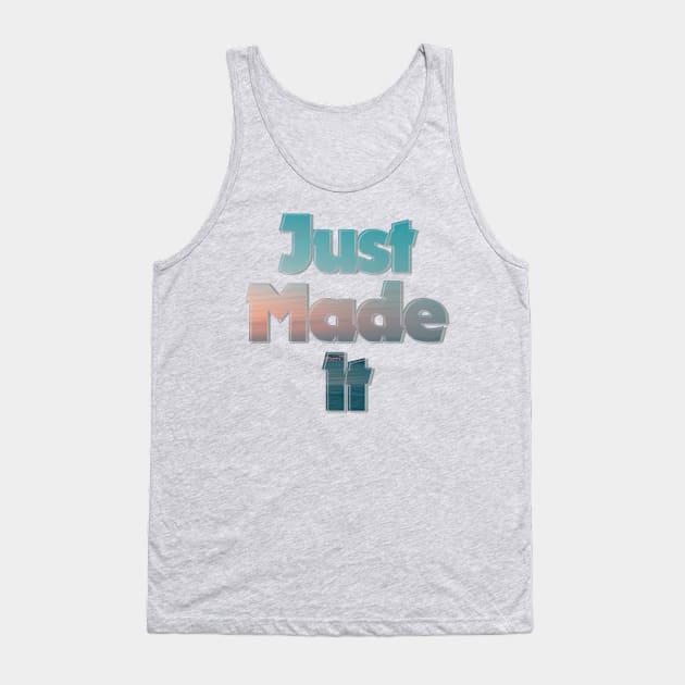 Just Made It Tank Top by afternoontees